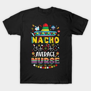 Nacho Average Nurse Nursing Cinco De Mayo Fiesta Mexican T-Shirt